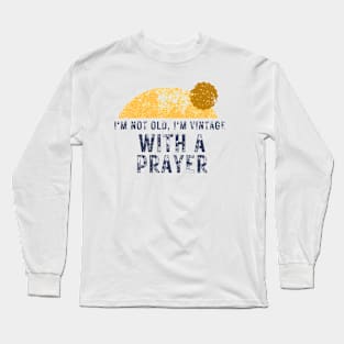 I'm Not Old I'm Vintage With A Prayer Christian Long Sleeve T-Shirt